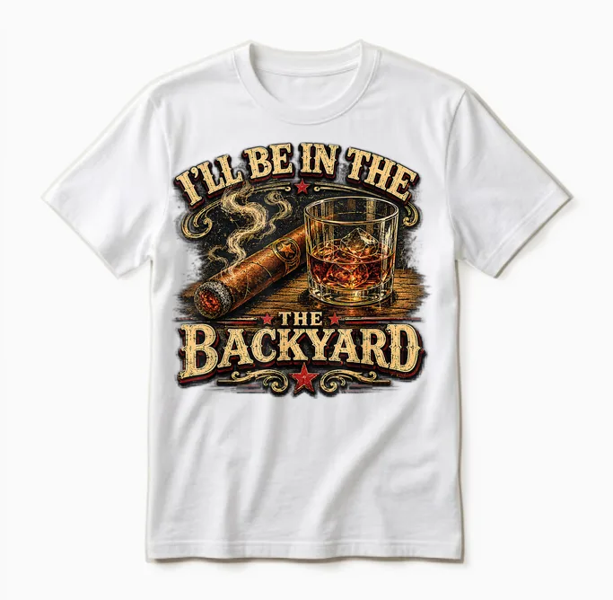 I'll Be in the Backyard Cigar and Bourbon Retro Vintage Unisex T-Shirt in White