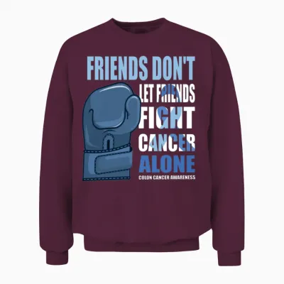 Colon Cancer Funny Colon Cancer Sayings Friends Unisex Sweatshirt - Maroon