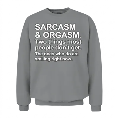 Funny Saying - Sarcasm and Orgasm Unisex Sweatshirt - Sport Grey