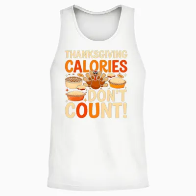 Funny Thanksgiving Thanksgiving Caloris Dont Count Unisex Tank Top - White