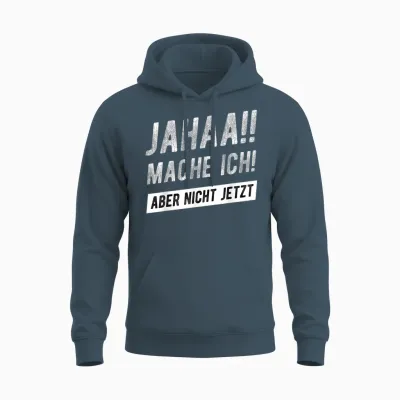 Jahaa Mache Ich Aber Nicht Jetzt Witziger Lustiger Spruch Unisex Hoodie - Dark Heather