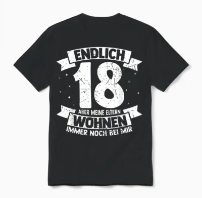 Endlich 18 Aber Meine Eltern Wohnen Immer Noch Bei Mir T-Shirt, Black Unisex T-Shirt - Black