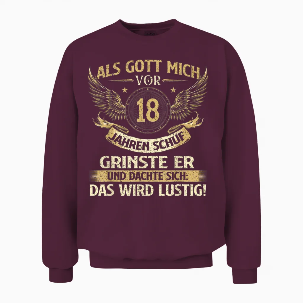 Funny "als Gott Mich Vor 18 Jahren Schuf" Birthday T-Shirt, Black Unisex Sweatshirt in Maroon