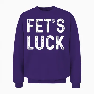 Fets Luck Funny Joke Humor Men Women Apparel Unisex Sweatshirt - Purple