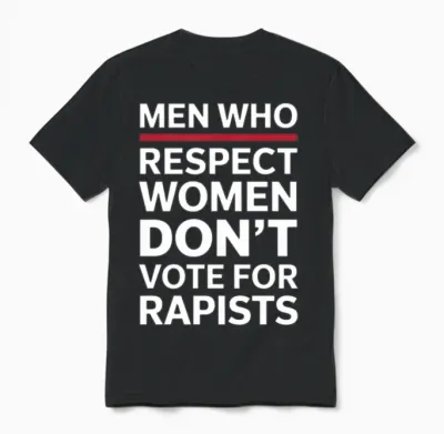Men Who Respect Women Don't Vote for Rapists Unisex T-Shirt - Black