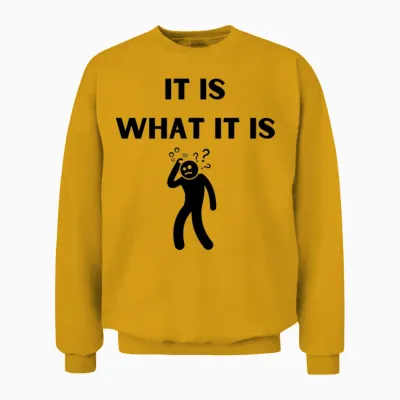It Is What It Is Funny Unisex Sweatshirt - Gold