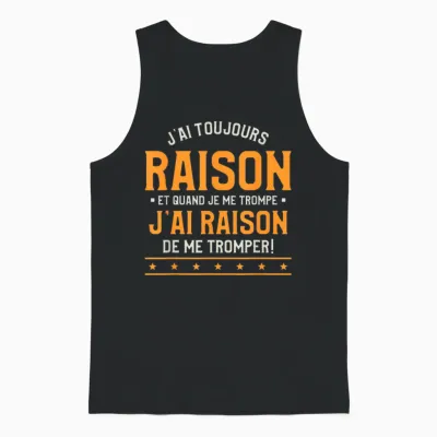 Je Ai Toujours Rison Et Quand Je Me Trompe T-Shirt, Black, S Unisex Tank Top - Black