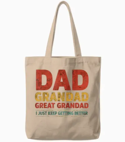 Dad Grandad Great Grandad I Just Keep Getting Better Tote Bags - Natural