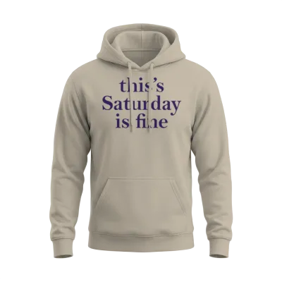 This's Saturday Is Fine Unisex Hoodie - Sand