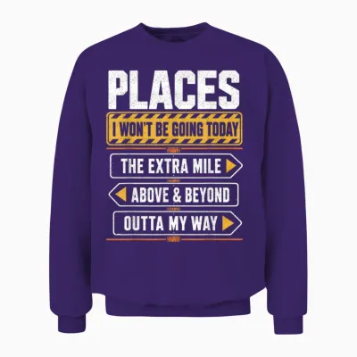 Places I Won't Be Going Today Extra Mile Above and Beyond Unisex Sweatshirt - Purple