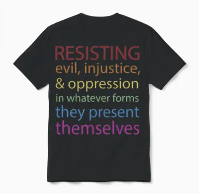 Resisting Evil Injustice and Oppression Unisex T-Shirt - Black