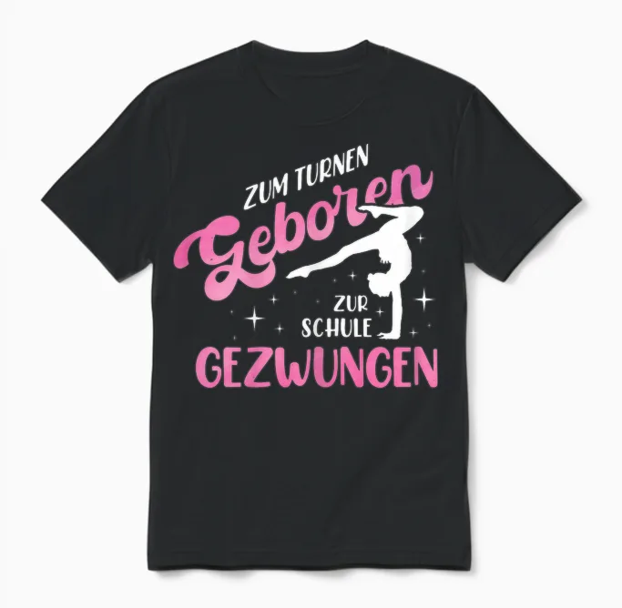 Zum Turnen Geboren Zur Schule Gezwungen Leotard Gymnastic T-Shirt, Black Unisex T-Shirt in Black