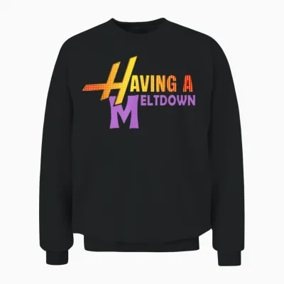 Having a Meltdown Shirt Funny Retro Having a Meltdown Quote Unisex Sweatshirt - Black