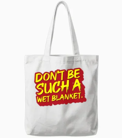 Don T Be Such a Wet Tote Bags - White