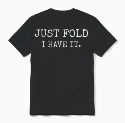 Just Fold I Have It Funny Poker Design Unisex T-Shirt - Black