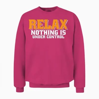 Relax, Nothing Is Under Control 34 Unisex Sweatshirt - Heliconia