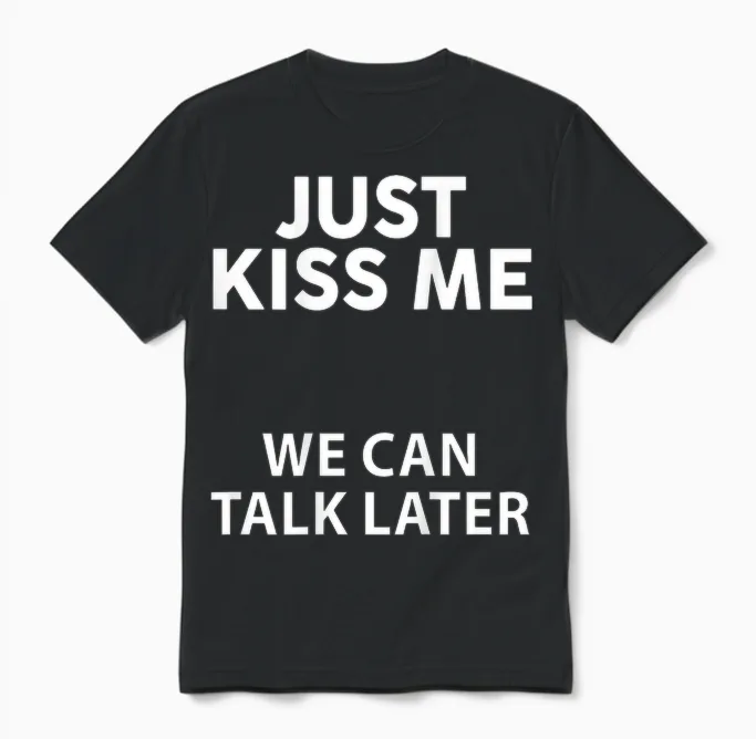 Funny Just Kiss Me We Can Talk Later on the Back T-Shirt, Black, S Unisex T-Shirt in Black