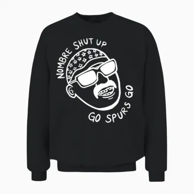 San Antonio - Nombre Shut Up Go Spurs Go Unisex Sweatshirt - Black