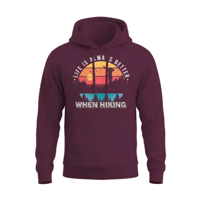 Life Is Better When Hiking Unisex Hoodie - Maroon