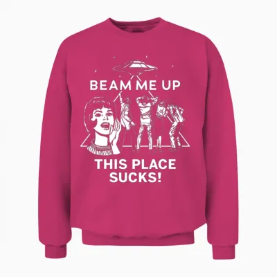 Beam Me Up This Place Sucks Unisex Sweatshirt - Heliconia