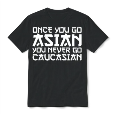 Once You Go Asian You Never Go Caucasian Unisex T-Shirt - Black