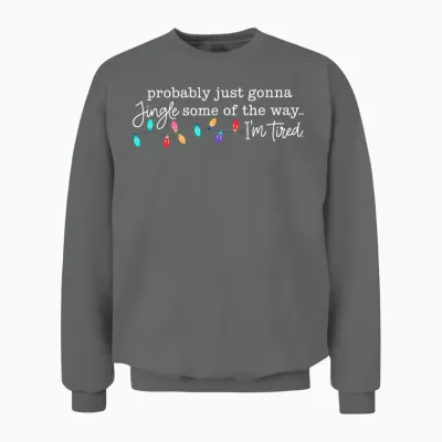 Probably Just Gonna Jingle Some of the Way I'm Tired Unisex Sweatshirt - Graphite Heather