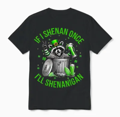 If I Shenan Once I'll Shenanigan St Patricks Day Raccoon Unisex T-Shirt - Black