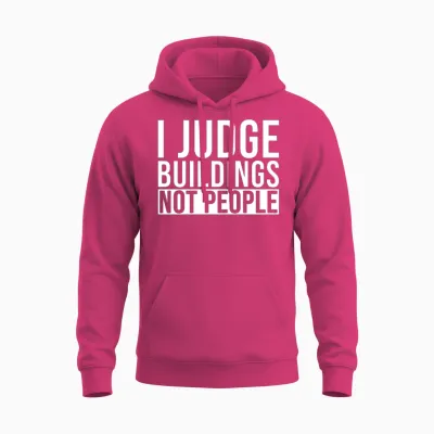Building Inspector I Judge Your Buildings Not Unisex Hoodie - Heliconia