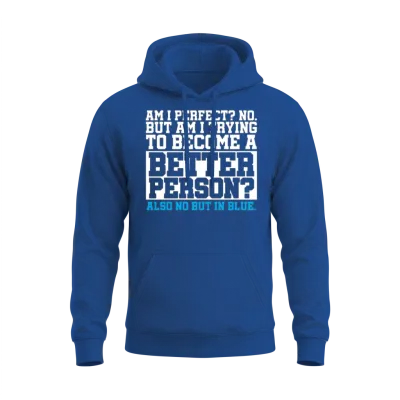 Am I Perfect No Become Better Person Also No Unisex Hoodie - Royal