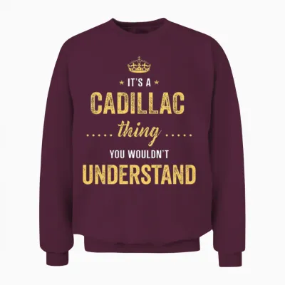 It's a Cadillac Thing You Wouldn't Understand Unisex Sweatshirt - Maroon