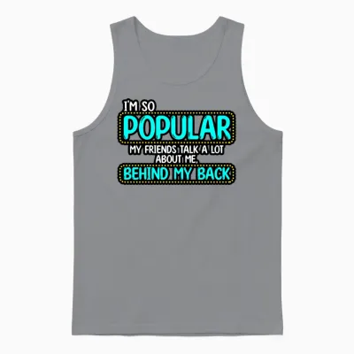 I’m So Popular My Friends Talk a Lot About Me Unisex Tank Top - Sport Grey
