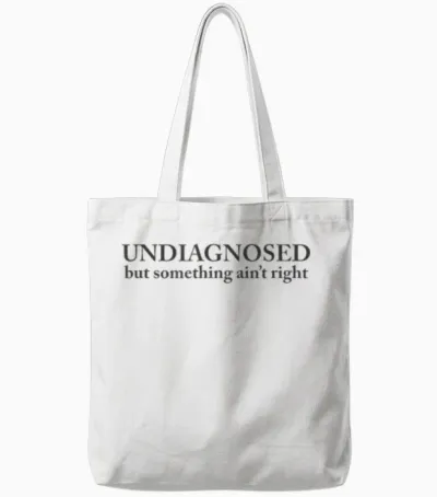 Undiagnosed but Something Ain't Right Tote Bags - White