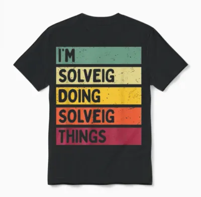 Citation Personnalisée Humoristique I'm Solveig Doing Solveig Things Unisex T-Shirt - Black