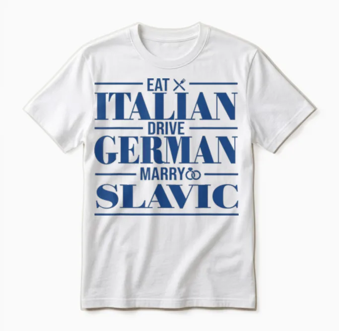 Eat Italian Drive German Marry Slavic Unisex T-Shirt in White