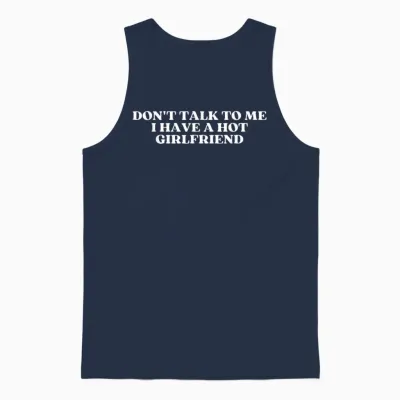 Don't Talk to Me I Have a Hot Girlfriend Shirt Y2k Trendy Unisex Tank Top - Navy