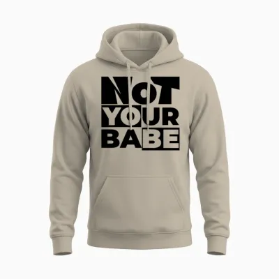 Not Your Babe Unisex Hoodie - Sand