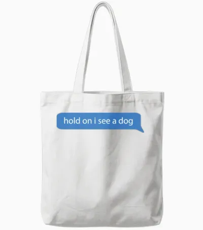 Hold on I See a Dog - Dogs Lovers Tote Bags - White