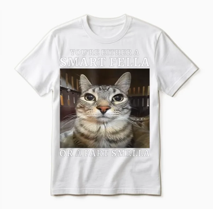 You're Either a Smart Fella or a Fart Smella Funny Cat Meme Unisex T-Shirt in White