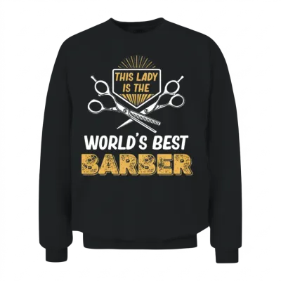 This Lady Is World's Best Barber Fashion Unisex Sweatshirt - Black