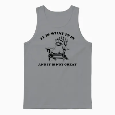 Funny Raccoon It Is What It Is and It Is Not Great T-Shirt, Gray Unisex Tank Top - Sport Grey