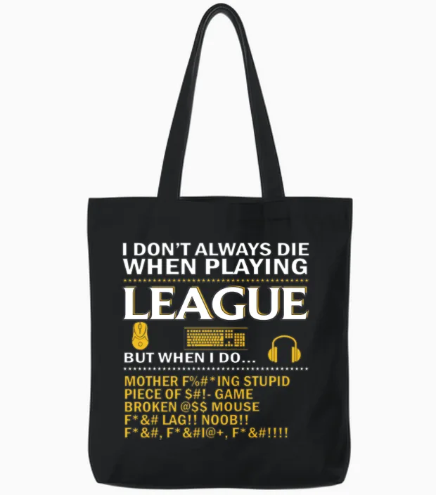 I Dont Always Die When Playing League of Legends Tote Bags in Black