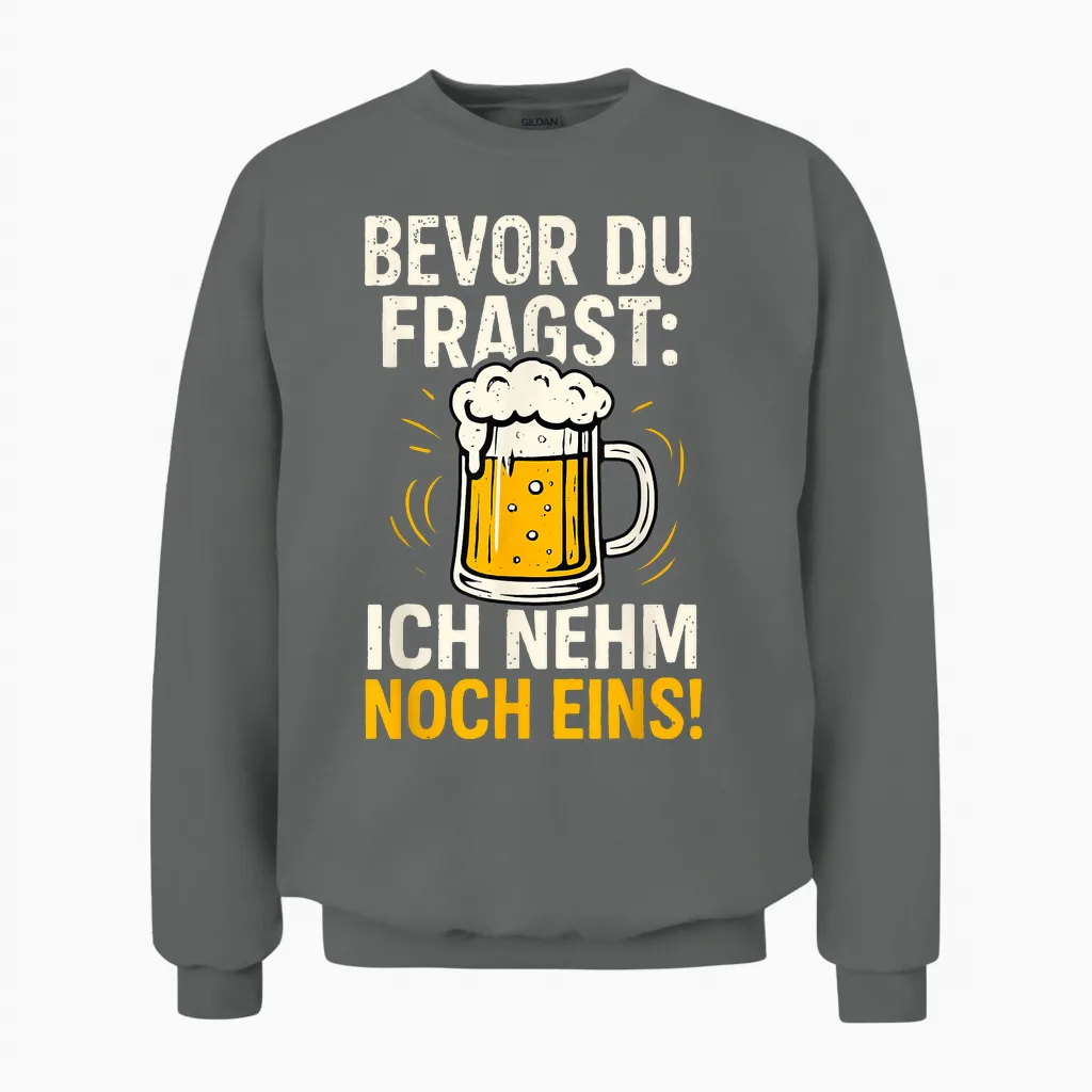 Bevor Du Fragst: Ich Nehm Noch Eins Oktoberfest Party Bier Unisex Sweatshirt in Graphite Heather