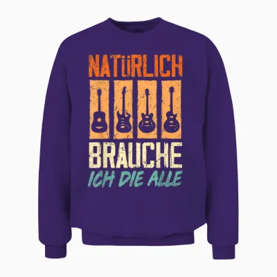 T-Shirt with German Text "natürlich Brauche Ich Die Alle Gitarrist Gitarrist Guitar Unisex Sweatshirt - Purple