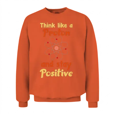 Think Like a Proton Stay Positive Unisex Sweatshirt - Orange
