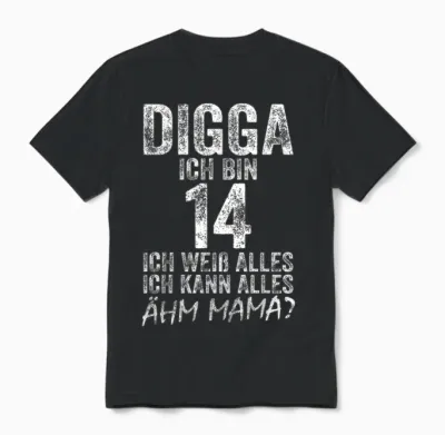 Digga Ich Bin 14 Ich Kann Alles ähm Mama? 14th Birthday T-Shirt, Black Unisex T-Shirt - Black