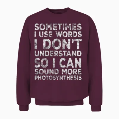 Lustiger Spruch "sometimes I Use Words I Don't Understand" Unisex Sweatshirt - Maroon
