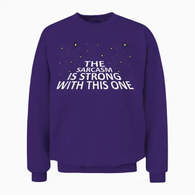 Sarcastic the Sarcasm Is Strong with This One Unisex Sweatshirt - Purple