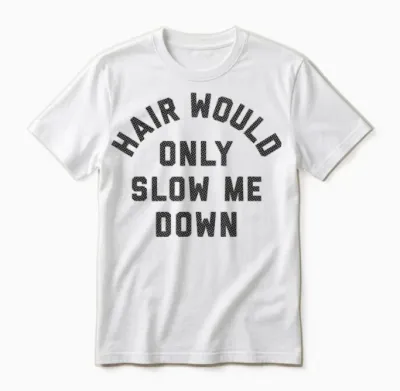 Hair Would Only Slow Me Down Bald Humor Unisex T-Shirt - White