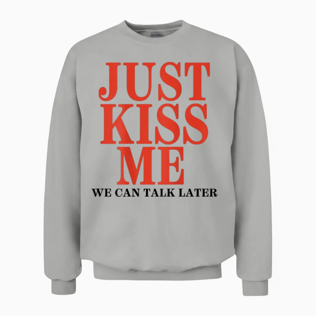 Funny Just Kiss Me We Can Talk Later Valentine's Day T-Shirt, White, S Unisex Sweatshirt in Ash