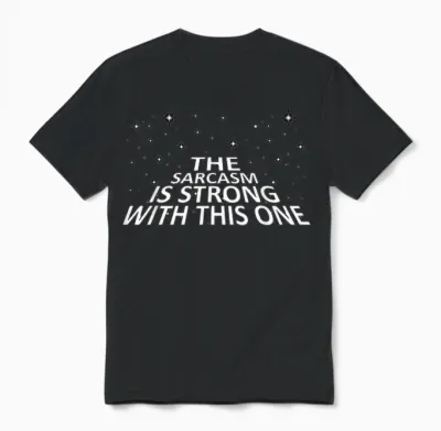 Sarcastic the Sarcasm Is Strong with This One Unisex T-Shirt - Black